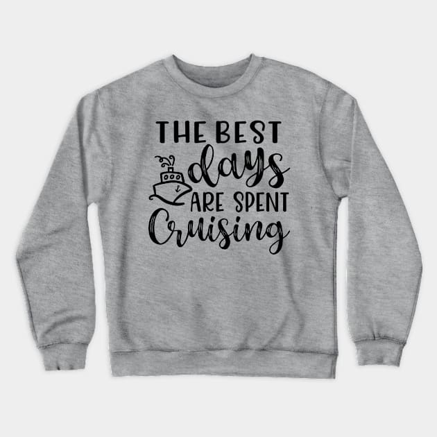 The Best Days Are Spent Cruising Cruise Beach Vacation Crewneck Sweatshirt by GlimmerDesigns